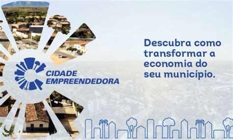 Sebrae Lança Programa Cidade Empreendedora Na Próxima Segunda Feira 13