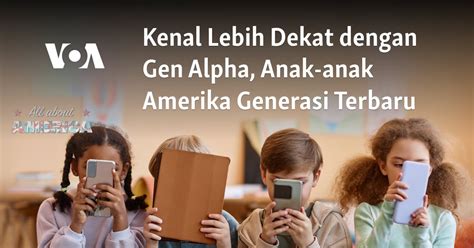 Kenal Lebih Dekat Dengan Gen Alpha Anak Anak Amerika Generasi Terbaru