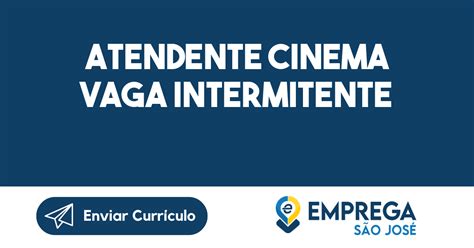 Atendente Cinema Vaga Intermitente São José Dos Campos Sp Emprega