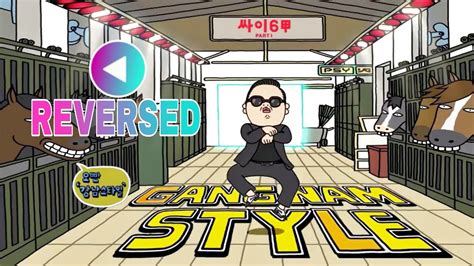 Reversed Psy Gangnam Style 싸이 강남스타일 Youtube