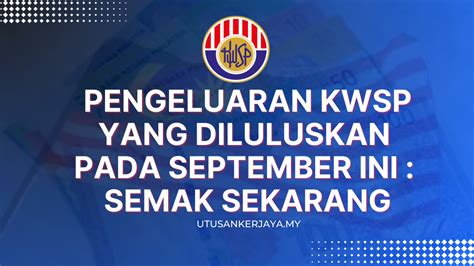 Pengeluaran Kwsp Yang Diluluskan Pada September Ini Semak Sekarang