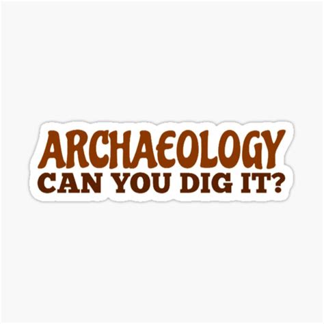 "Archaeology Can You Dig It" Sticker for Sale by radiantdark | Redbubble