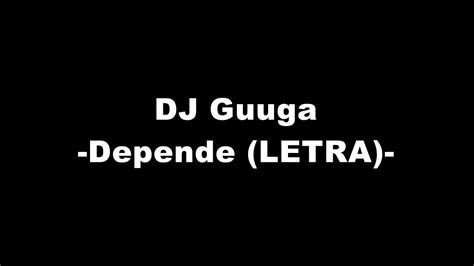 DJ Guuga Depende LETRA YouTube