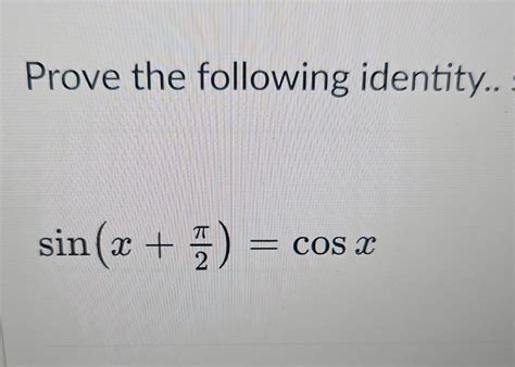 Solved Prove the following identity sin x 2π cosx Chegg