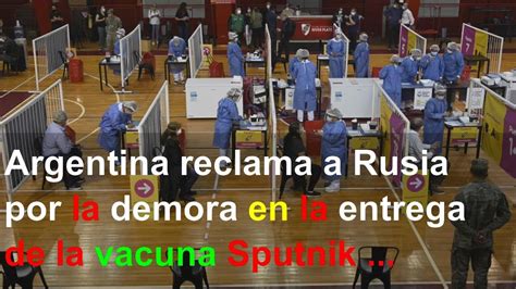 Argentina Reclama A Rusia Por La Demora En La Entrega De La Vacuna