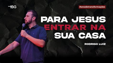 Para Jesus Entrar Na Sua Casa Rodrigo Luiz Ibg Igreja Youtube