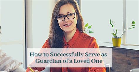 How to Successfully Serve as Guardian of a Loved One - Attorney