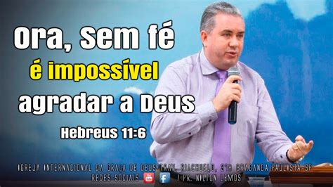 Ora Sem Fé é Impossível Agradar A Deus Hebreus 11 6 Youtube