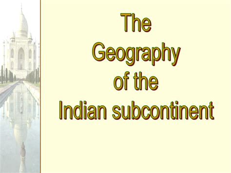 PPT - The Geography of the Indian subcontinent PowerPoint Presentation ...