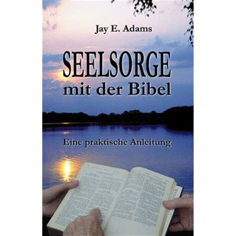 Seelsorge Mit Der Bibel Jay E Adams Cvbh De