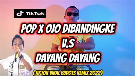 Pop X Ojo Dibandingke Vs Dayang Dayang Tiktok Budots Viral Remix