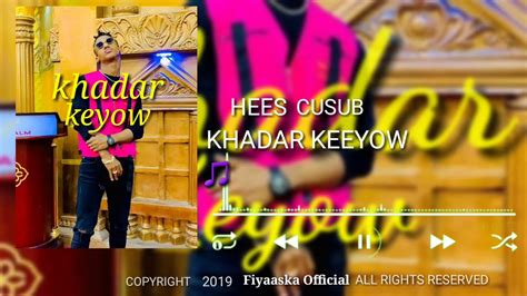 Khadar Keeyow Hees Cusub Qurux Loo Xantobshaay Official Music Youtube