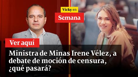 Ministra De Minas Irene Vélez A Debate De Moción De Censura ¿qué Pasará