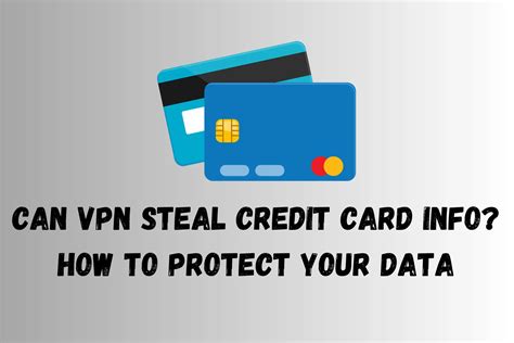 Can Vpn Steal Credit Card Info And How To Stay Safe