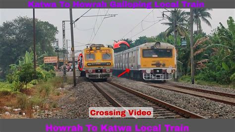 Katwa To Howrah Galloping Local Train AND Howrah To Katwa Local Train