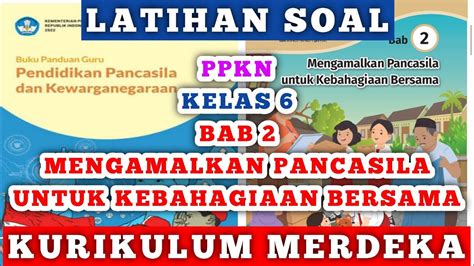 Latihan Soal Ppkn Kelas 6 Bab 2 Mengamalkan Pancasila Untuk Kebahagiaan Bersama Kurikulum