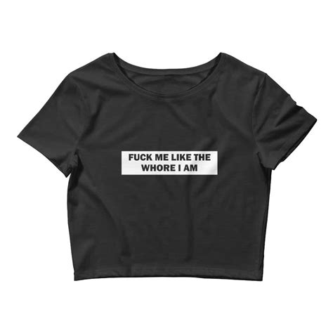 Fuck Me Like The Whore I Am Crop Top Ayotee