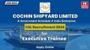 Cochin Shipyard Limited Recruitment 2024 For Executive Trainee