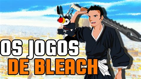 OS PIORES JOGOS DE BLEACH YouTube