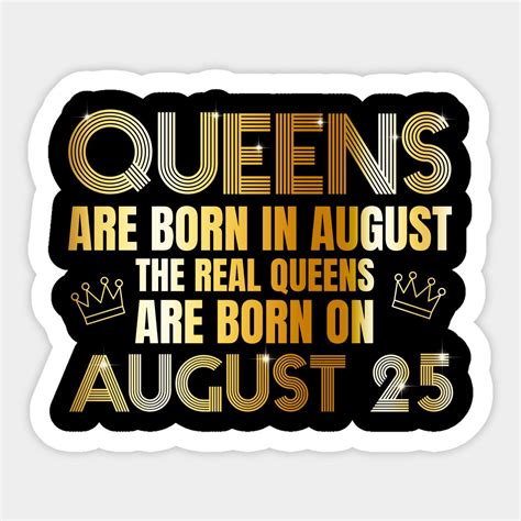 Queens Are Born In August The Real Queens Are Born On August 25