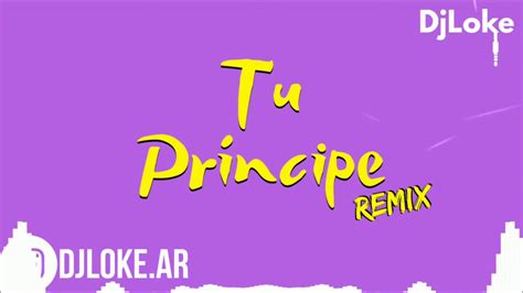 Tu PrÍncipe Remix Dj Loke Daddy Yankee Zion And Lennox Youtube