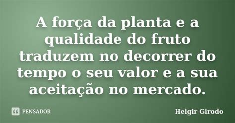 A força da planta e a qualidade do Helgir Girodo Pensador