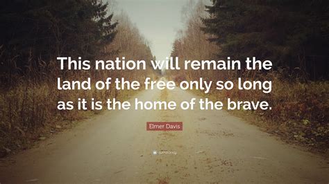 Elmer Davis Quote This Nation Will Remain The Land Of The Free Only