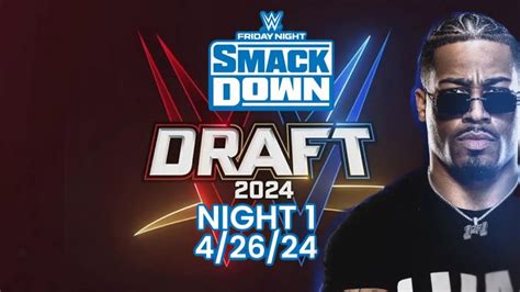 Friday Night Smackdown 42624 Wwe Draft Night 1 Youtube