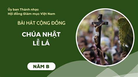 BÀI HÁT CỘNG ĐỒNG CHÚA NHẬT LỄ LÁ NĂM B