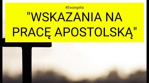 Ewangelia 2023 07 13 Mt 10 7 15 Wskazania na pracę apostolską