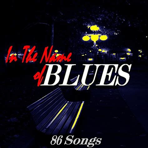 Amazon Musicでvarious Artistsのin The Name Of Blues 86 Songsを再生する