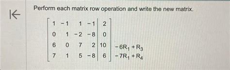 Solved Perform Each Matrix Row Operation And Write The New