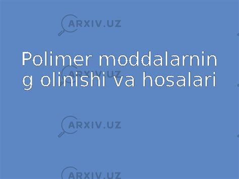 Polimer Moddalarning Olinishi Va Hosalari Kimyo Slaydlar