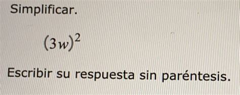 Solved Simplificar 3w 2 Escribir su respuesta sin paréntesis algebra