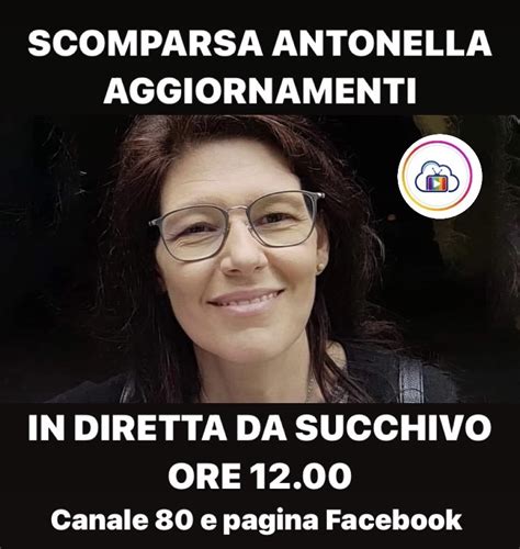 SCOMPARSA ANTONELLA ULTIMI AGGIORNAMENTI IN DIRETTA DA SUCCHIVO ORE 12