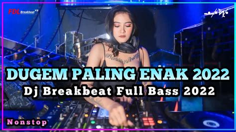 Dj Dugem Nonstop Paling Enak Dj Breakbeat Full Bass Terbaru