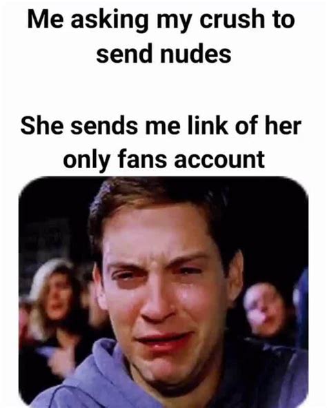 Me Asking My Crush To Send Nudes She Sends Me Link Of Her Only Fans Account Ifunny