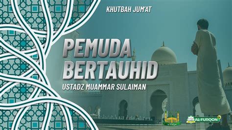 Ustadz Muammar Sulaiman Khutbah Jumat Pemuda Bertauhid YouTube