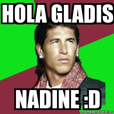 Meme Sergio Ramos Hola Gladis Nadine D