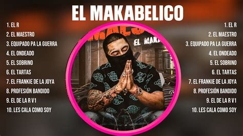 Lo Mejor Del álbum Completo De El Makabelico 2024 Mejores Artistas