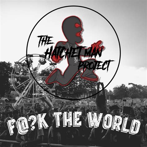 Fuck The World Single By The Hatchet Man Project Spotify