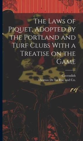 The Laws Of Piquet Adopted By The Portland And Turf Clubs With A