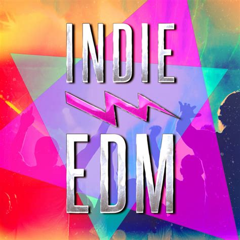 Indie Edm Discover Some Of The Best Edm Dance Dubstep And Electronic