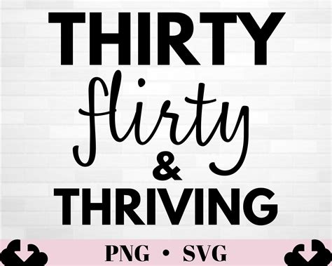 Thirty Flirty And Thriving Svg Th Birthday Svg For Women Thirtieth