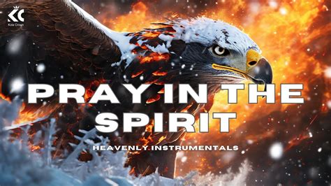 Pray In The Spirit Prophetic Warfare Instrumental Meditation Music