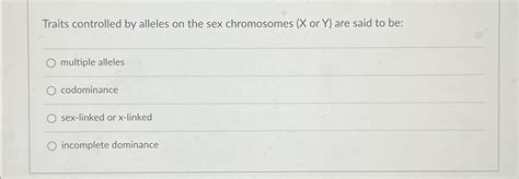 Solved Traits Controlled By Alleles On The Sex Chromosomes Chegg