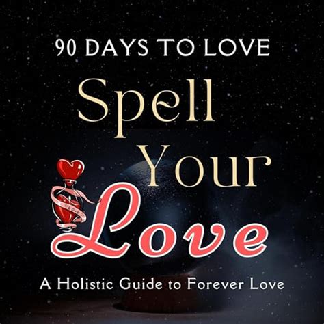 90 Days To Love Complete Love Spells And Rituals Psychic Holistic Guide