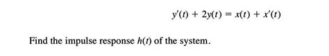 Solved Y′ T 2y T X T X′ T Find The Impulse Response H T