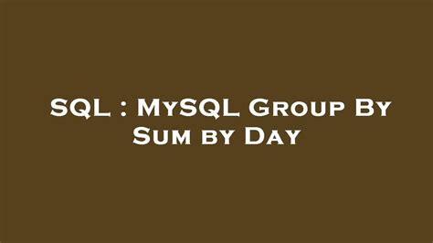 Sql Mysql Group By Sum By Day Youtube