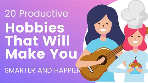 Productive Hobbies That Will Make You Smarter And Happier Youtube